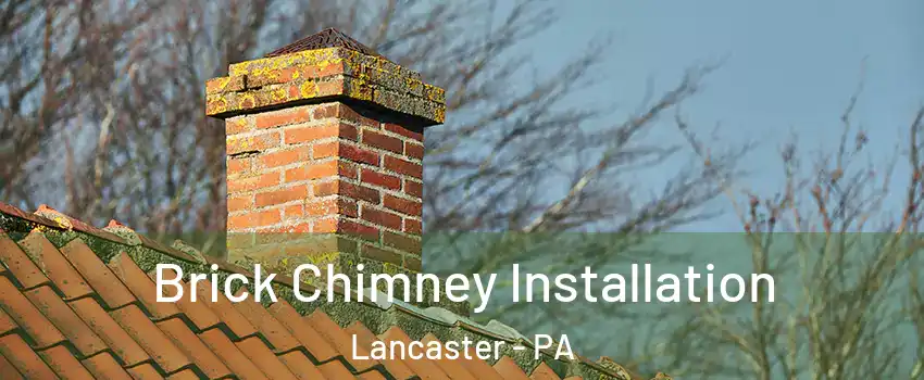  Brick Chimney Installation Lancaster - PA