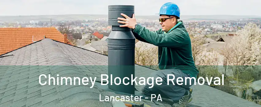  Chimney Blockage Removal Lancaster - PA