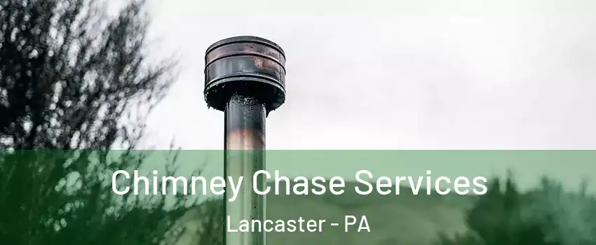  Chimney Chase Services Lancaster - PA