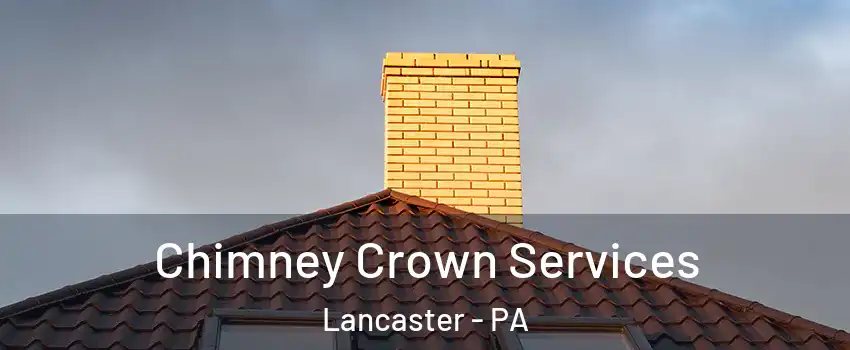 Chimney Crown Services Lancaster - PA