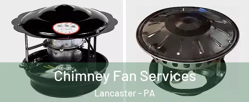  Chimney Fan Services Lancaster - PA