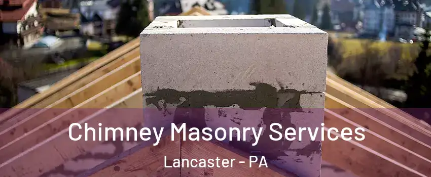  Chimney Masonry Services Lancaster - PA