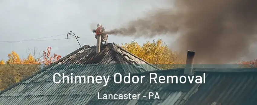 Chimney Odor Removal Lancaster - PA