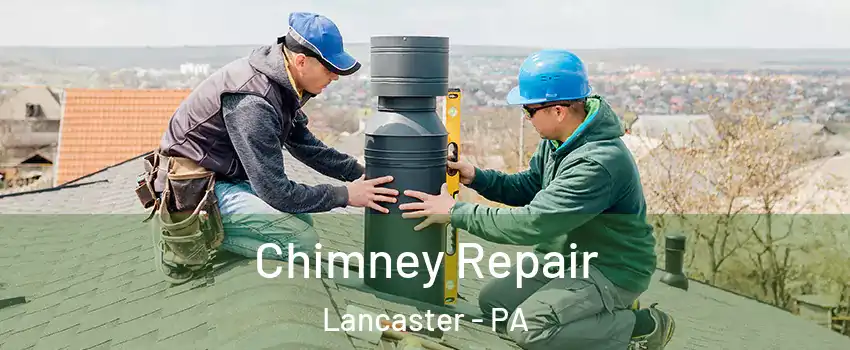  Chimney Repair Lancaster - PA