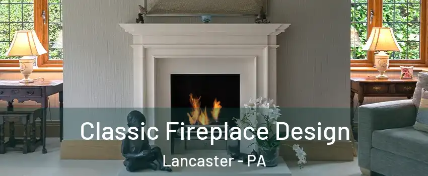  Classic Fireplace Design Lancaster - PA