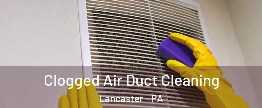  Clogged Air Duct Cleaning Lancaster - PA