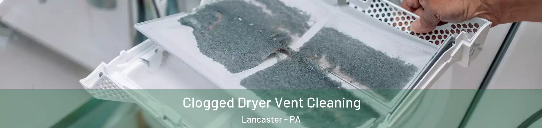  Clogged Dryer Vent Cleaning Lancaster - PA