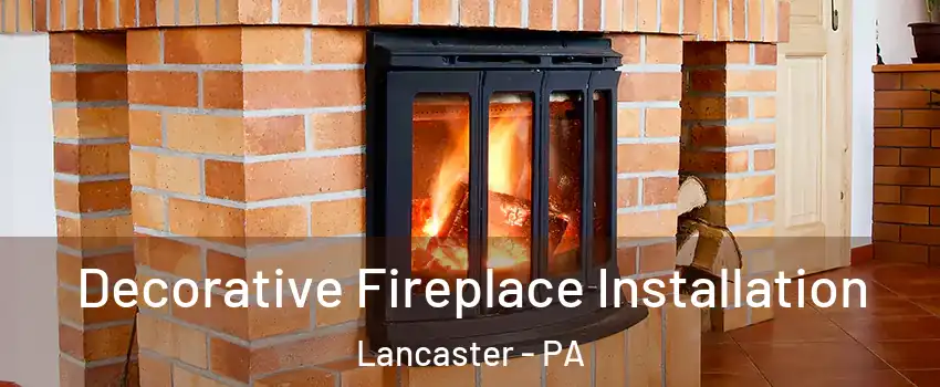  Decorative Fireplace Installation Lancaster - PA