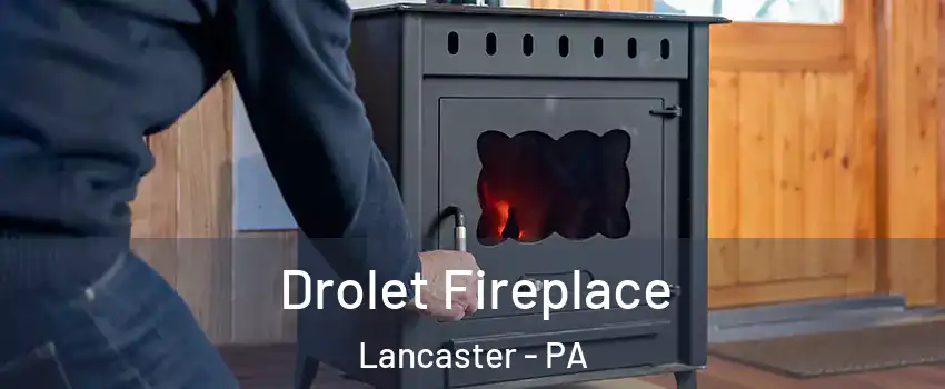  Drolet Fireplace Lancaster - PA