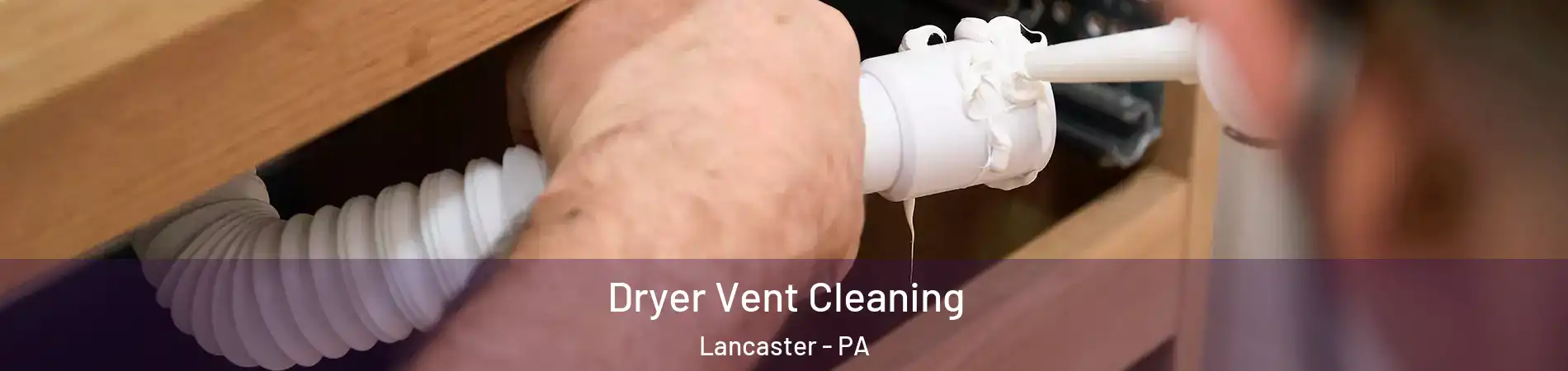  Dryer Vent Cleaning Lancaster - PA