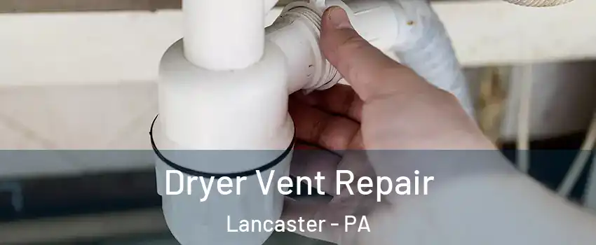  Dryer Vent Repair Lancaster - PA