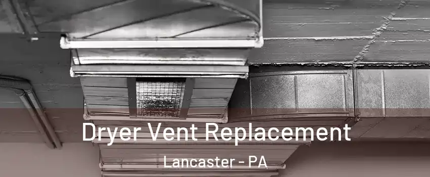 Dryer Vent Replacement Lancaster - PA