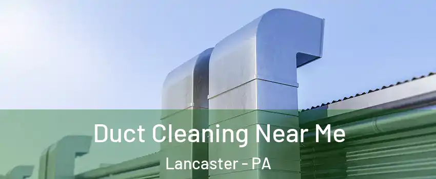  Duct Cleaning Near Me Lancaster - PA