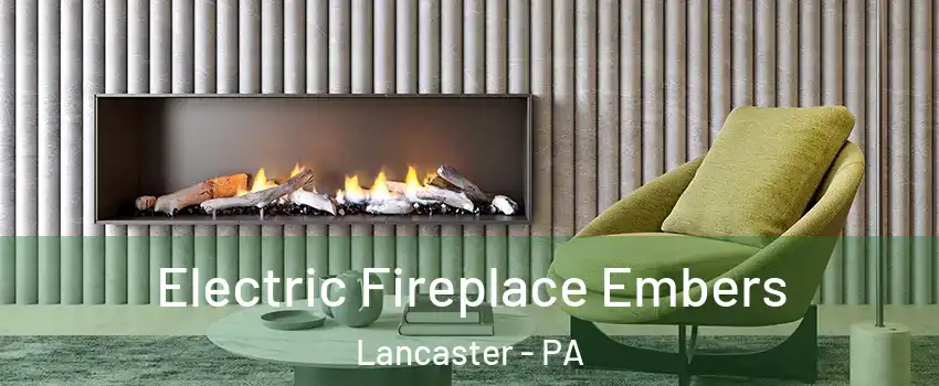 Electric Fireplace Embers Lancaster - PA