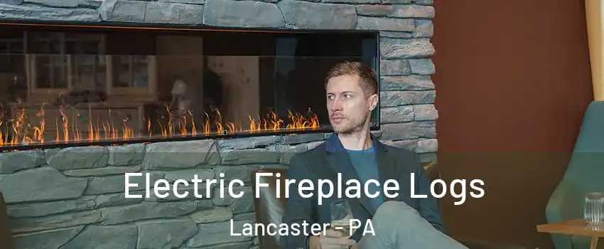  Electric Fireplace Logs Lancaster - PA