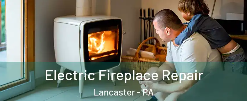  Electric Fireplace Repair Lancaster - PA