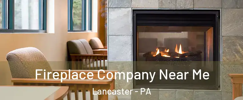  Fireplace Company Near Me Lancaster - PA