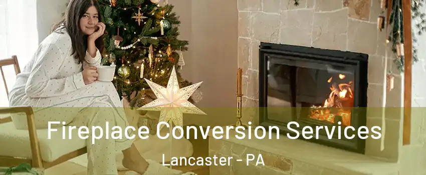  Fireplace Conversion Services Lancaster - PA