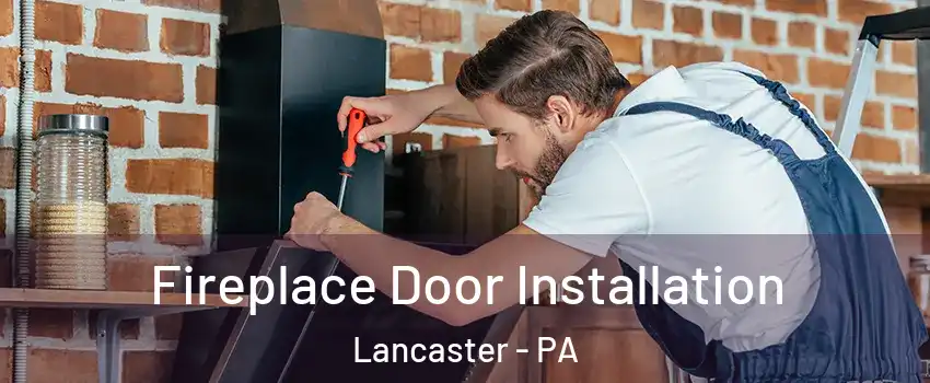  Fireplace Door Installation Lancaster - PA