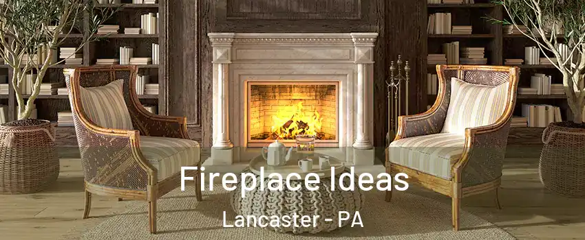  Fireplace Ideas Lancaster - PA