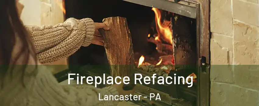  Fireplace Refacing Lancaster - PA