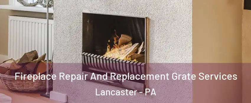  Fireplace Repair And Replacement Grate Services Lancaster - PA