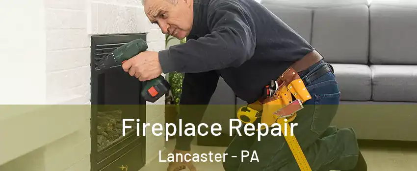  Fireplace Repair Lancaster - PA