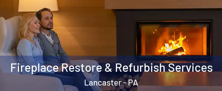  Fireplace Restore & Refurbish Services Lancaster - PA
