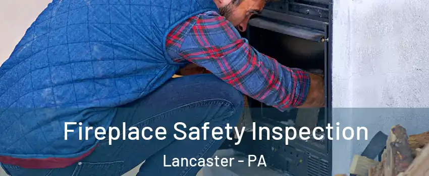  Fireplace Safety Inspection Lancaster - PA
