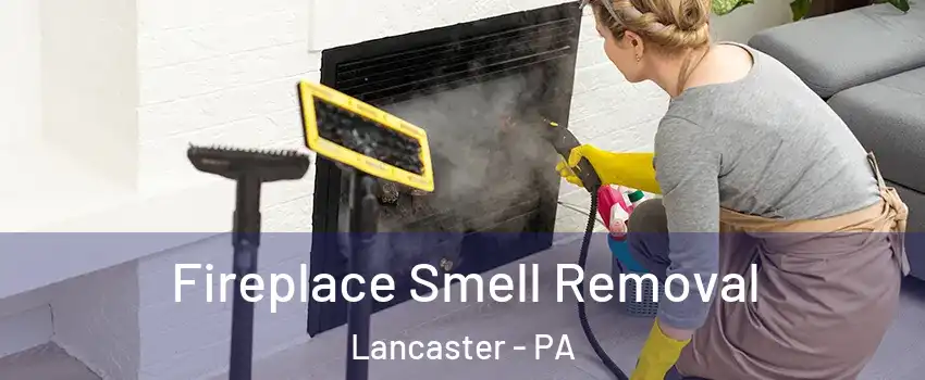  Fireplace Smell Removal Lancaster - PA