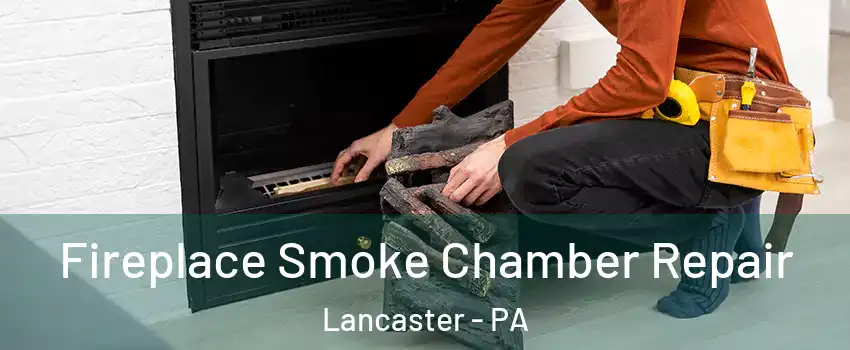  Fireplace Smoke Chamber Repair Lancaster - PA