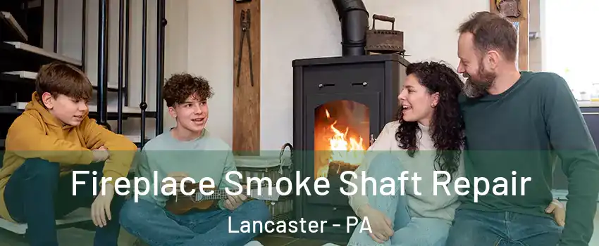 Fireplace Smoke Shaft Repair Lancaster - PA
