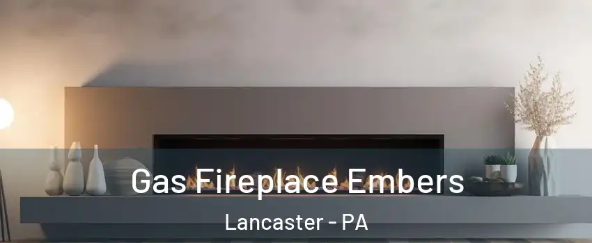  Gas Fireplace Embers Lancaster - PA