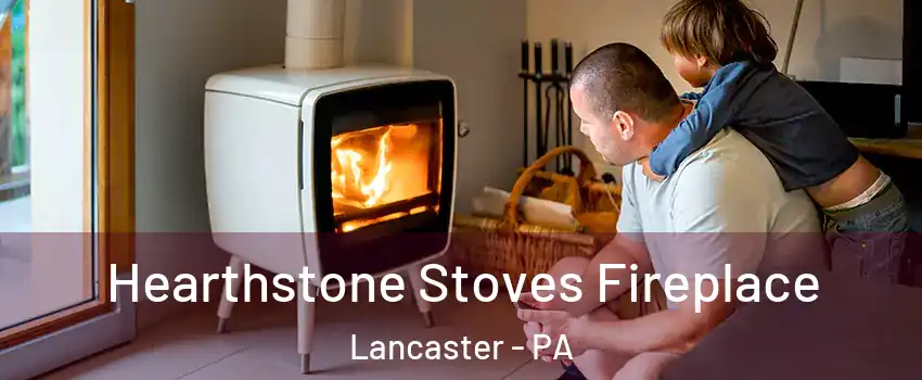  Hearthstone Stoves Fireplace Lancaster - PA