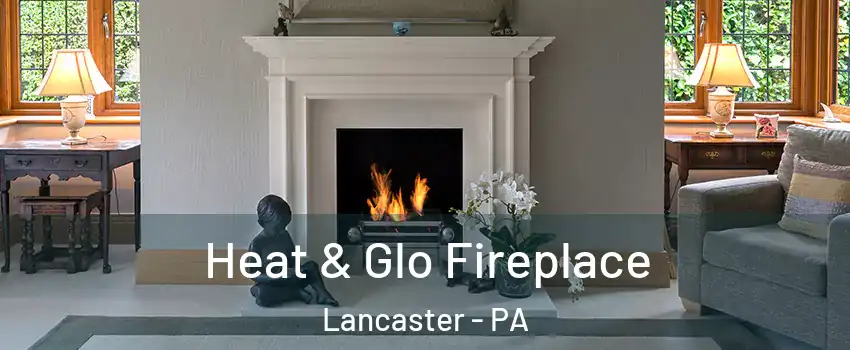  Heat & Glo Fireplace Lancaster - PA