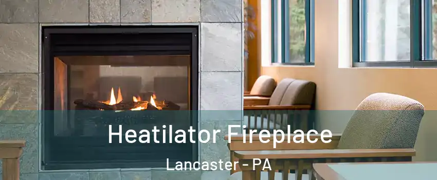  Heatilator Fireplace Lancaster - PA