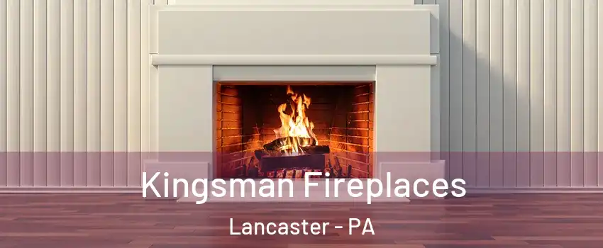  Kingsman Fireplaces Lancaster - PA