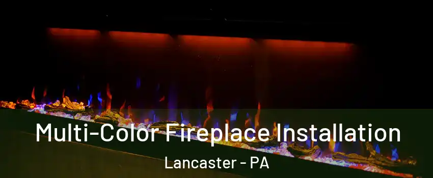  Multi-Color Fireplace Installation Lancaster - PA