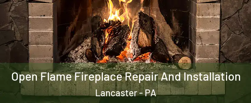  Open Flame Fireplace Repair And Installation Lancaster - PA