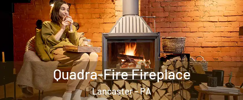  Quadra-Fire Fireplace Lancaster - PA