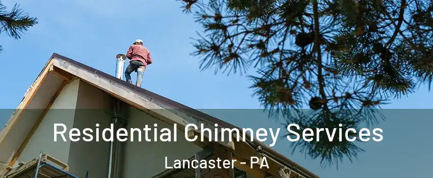  Residential Chimney Services Lancaster - PA