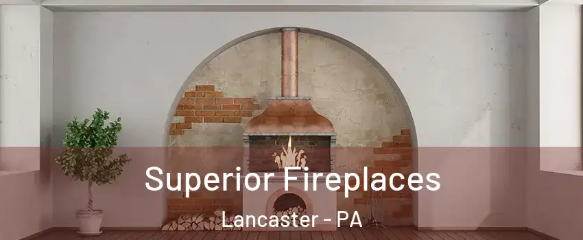  Superior Fireplaces Lancaster - PA