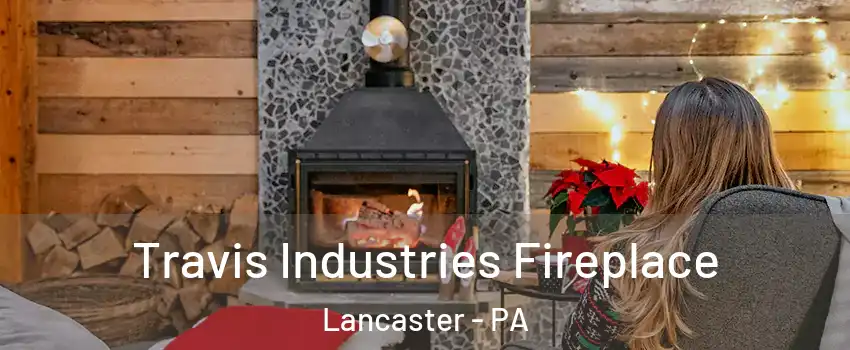  Travis Industries Fireplace Lancaster - PA