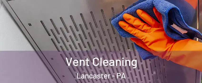  Vent Cleaning Lancaster - PA