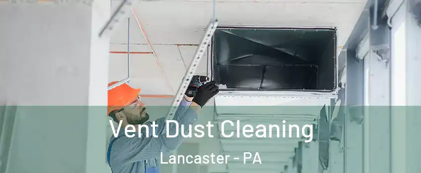  Vent Dust Cleaning Lancaster - PA