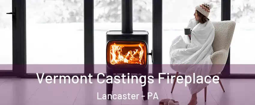  Vermont Castings Fireplace Lancaster - PA