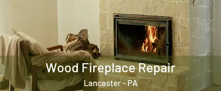  Wood Fireplace Repair Lancaster - PA