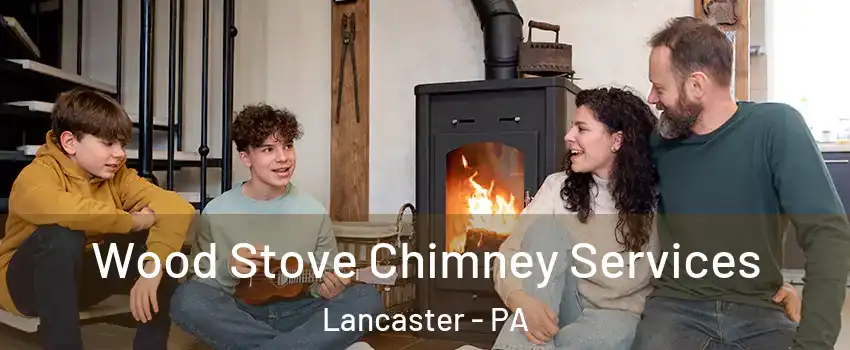  Wood Stove Chimney Services Lancaster - PA